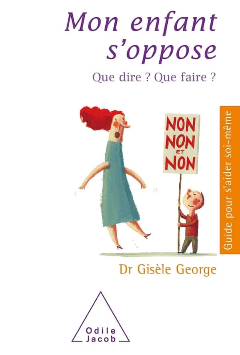 Mon enfant s'oppose  : Que dire ? Que faire ?