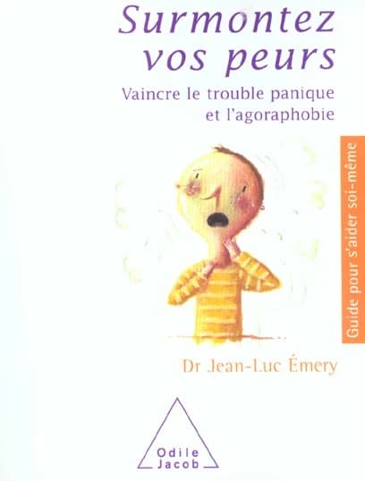 Surmontez vos peurs. Vaincre le trouble panique et l'agoraphobie