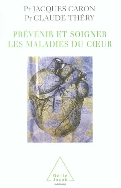 Prévenir et soigner les maladies du coeur : hypertension artérielle, infarctus du myocarde, insuffisance cardiaque