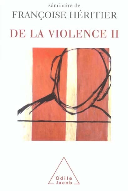 De la violence : séminaire de Françoise Héritier. II ([Nouv. éd.]) [avec les contributions de Jackie Assayag, Henri Atlan, Florence Burgat, et al.]