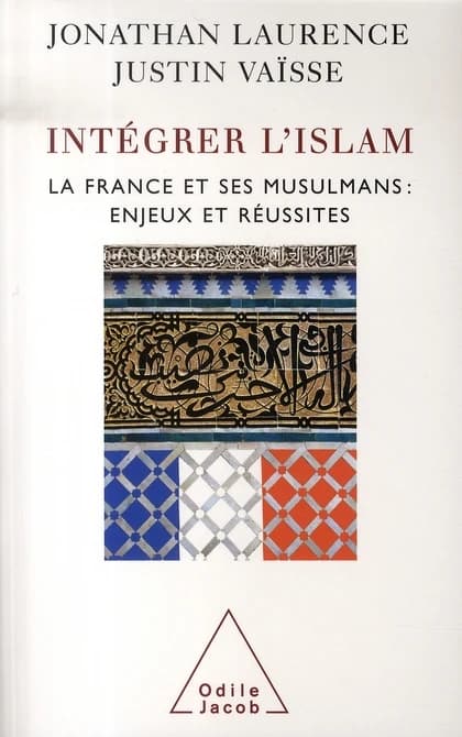 Intégrer l'islam : la France et ses musulmans, enjeux et réussites