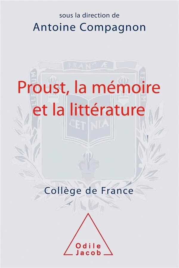 Proust, la mémoire et la littérature : séminaire 2006-2007 au Collège de France