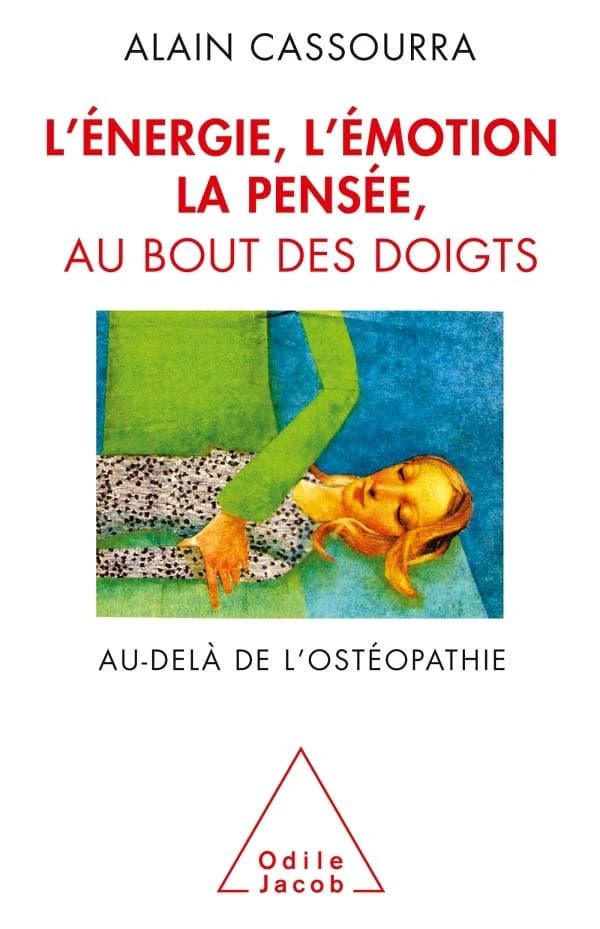L'énergie, l'émotion, la pensée, au bout des doigts : au-delà de l'ostéopathie