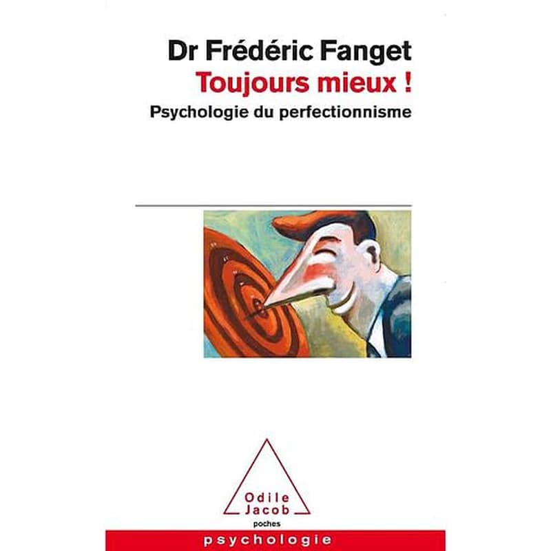 Toujours mieux !: Psychologie du perfectionnisme
