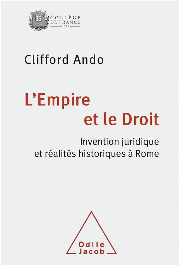 L' Empire et le droit : invention juridique et réalités politiques à Rome