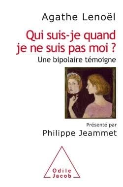 Qui suis-je quand je ne suis pas moi ? : une bipolaire témoigne