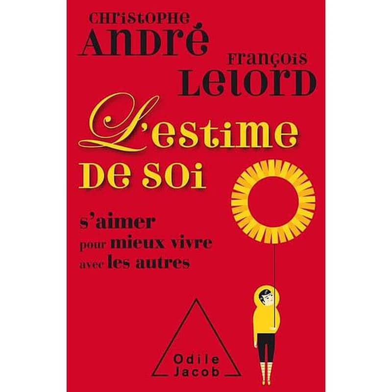 L'estime de soi : s'aimer pour mieux vivre avec les autres (Nouvelle éd.) Christophe André, François Lelord