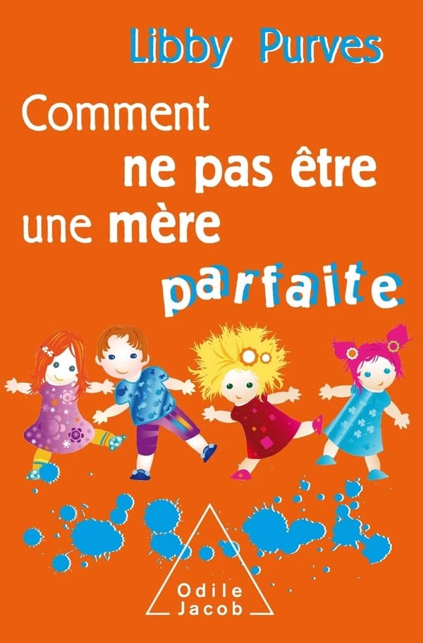 Comment ne pas être une mère parfaite : ou l'art de se débrouiller pour avoir la paix (Nouvelle éd.) Libby Purves ; traduit de l'anglais par Claire Joly ; dessins de Viv Quillin