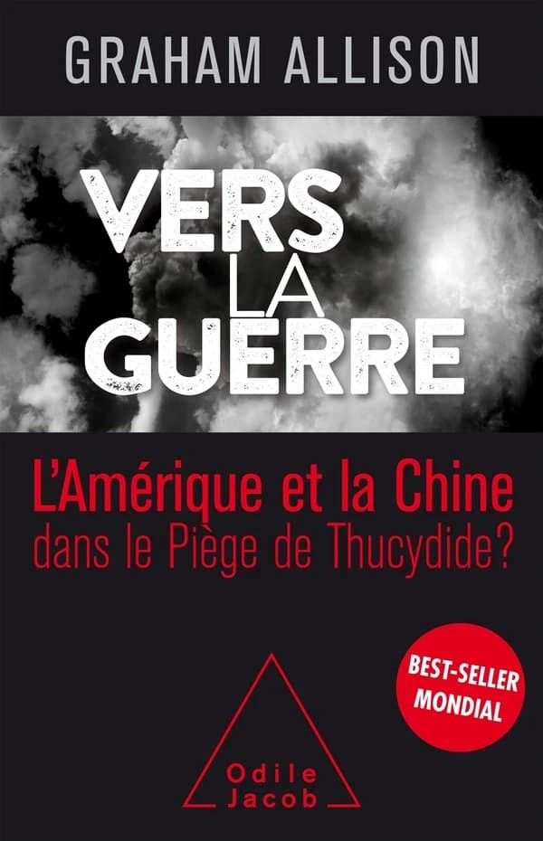 Vers la guerre : la Chine et l'Amérique dans le piège de Thucydide ?