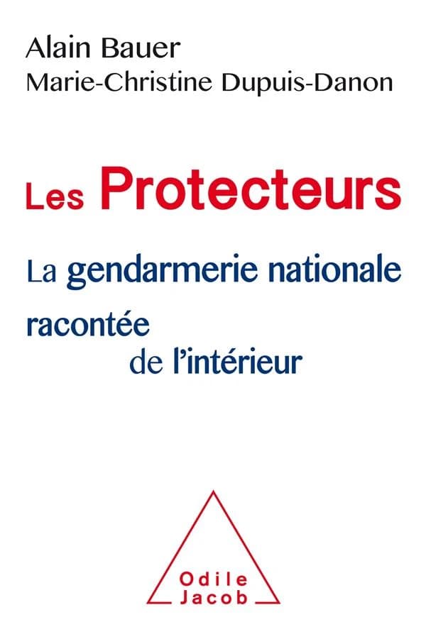 Les protecteurs : la Gendarmerie nationale racontée de l'intérieur