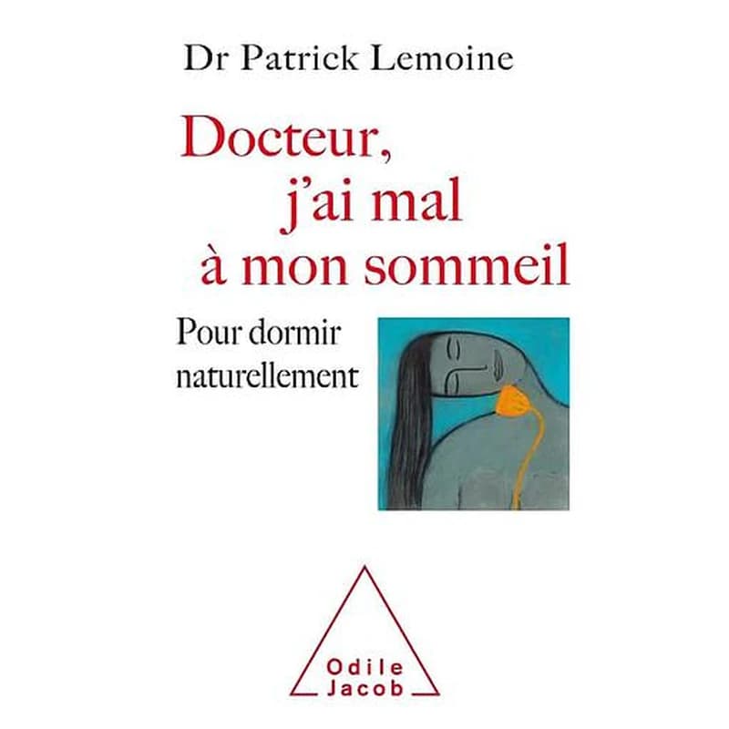 Docteur, j'ai mal à mon sommeil : pour dormir naturellement