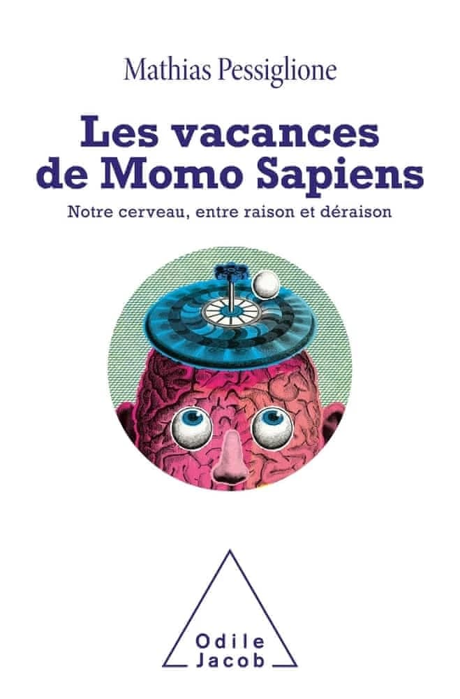 Les vacances de Momo sapiens : notre cerveau, entre raison et déraison