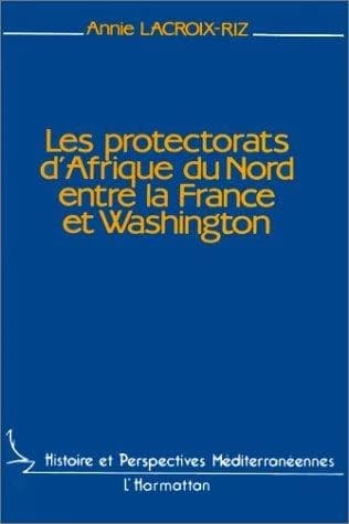 Les Protectorats d'Afrique du Nord entre la France et Washington : du débarquement à l'indépendance : Maroc et Tunisie 1942-1956