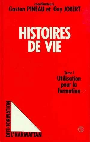 Les Histoires de vie : actes du colloque "les histoires de vie en formation", Université de Tours, 5-7 juin 1986