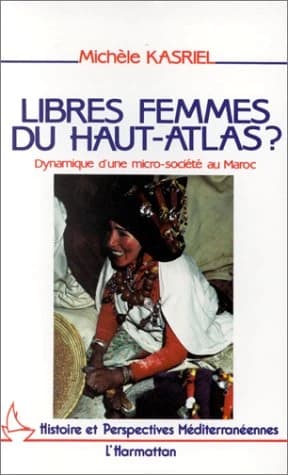 Libres femmes du Haut-Atlas ? : dynamique d'une micro-société au Maroc