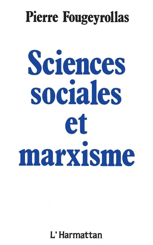 Sciences sociales et marxisme (Nouv. éd.) Pierre Fougeyrollas,...