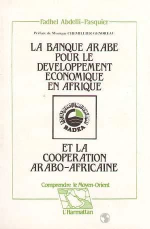La banque arabe pour le développement économique en Afrique, BADEA, et la coopération arabo-africaine