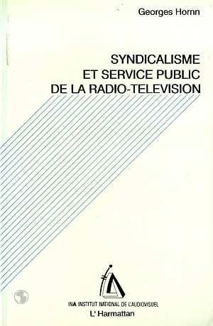 Syndicalisme et service public de la radio-télévision : à travers le SURT-CFDT, contribution à l'histoire politique et sociale du service public de la radio-télévision (1945-1988)