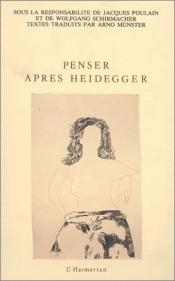 Penser après Heidegger : actes du colloque du Centenaire, Paris, 25-27 septembre 1989