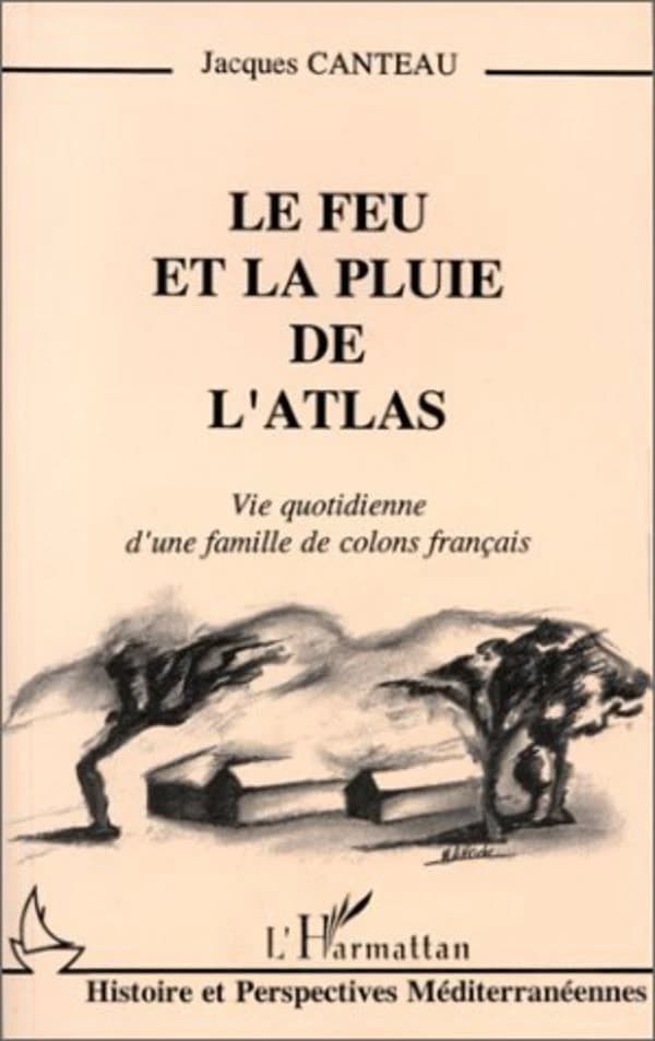 Le feu et la pluie de l'Atlas : vie quotidienne d'une famille de colons français
