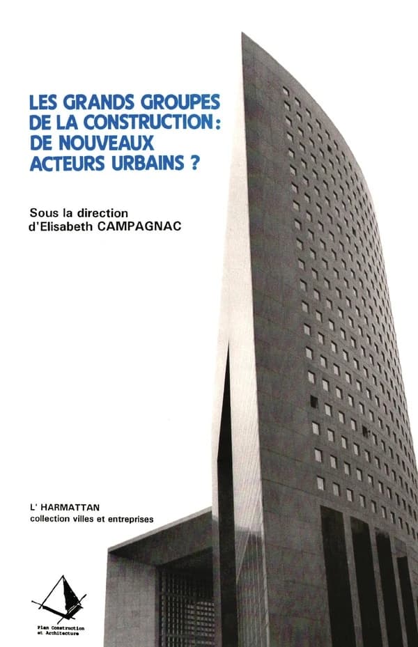 Les grands groupes de la construction, de nouveaux acteurs urbains ? : analyse comparée de l'évolution des grands groupes de la construction dans les pays d'économie développée