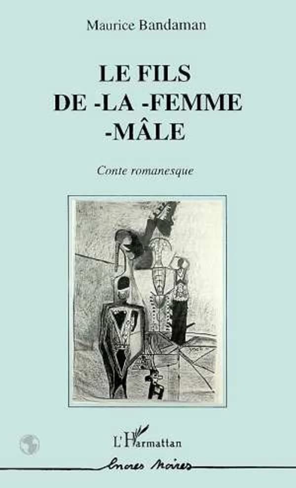 Le fils de-la-femme-mâle : conte romanesque
