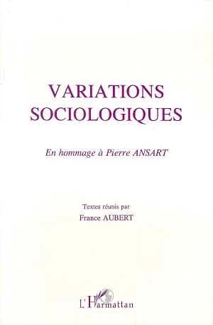 Variations sociologiques : en hommage à Pierre Ansart