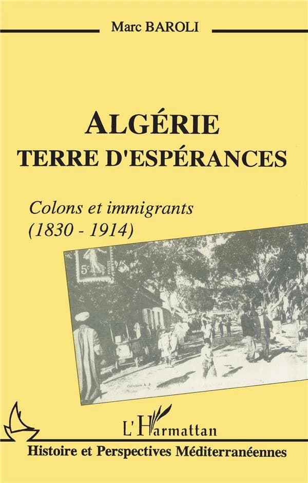 Algérie, terre d'espérances : colons et immigrants, 1830-1914