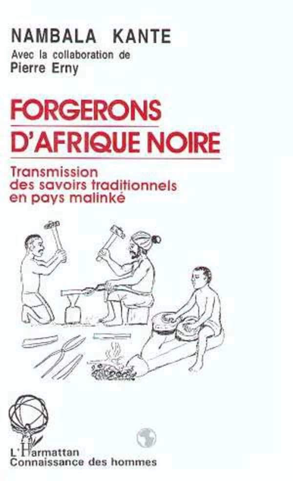 Forgerons d'Afrique noire : transmission des savoirs traditionnels en pays malinké