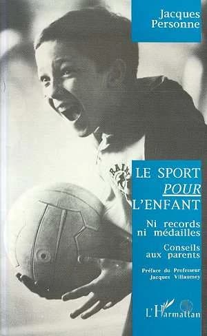 Le sport pour l'enfant : ni records ni médailles : conseils aux parents