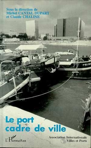 Le port cadre de ville : séminaire de l'Association internationale Villes et ports
