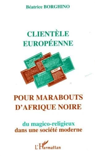 Clientèle européenne pour marabouts d'Afrique noire : du magico-religieux dans la société moderne