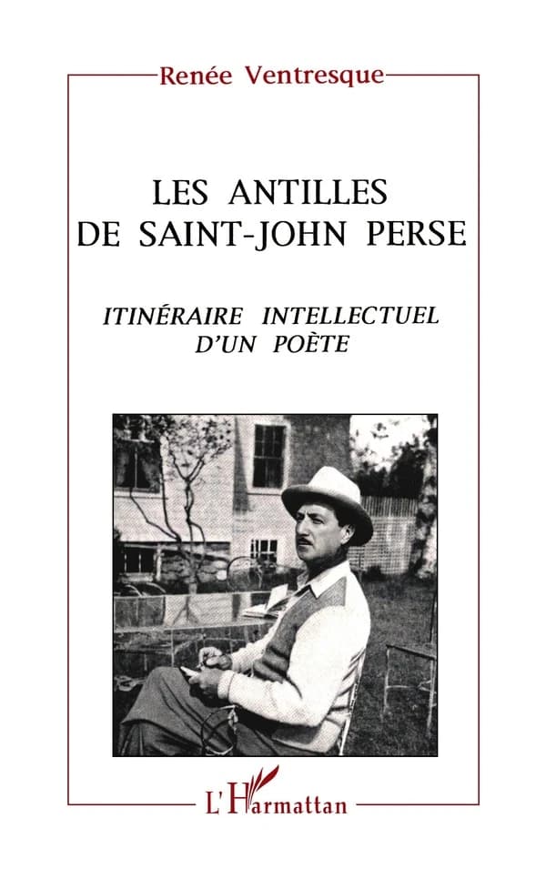 Les Antilles de Saint-John Perse : itinéraire intellectuel d'un poète