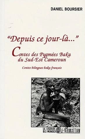 Depuis ce jour-là : contes des Pygmées baka du sud-est Cameroun : contes bilingues baka-français