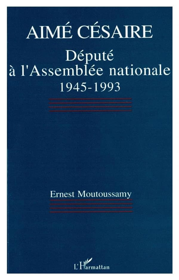Aimé Césaire : député à l'Assemblée nationale 1945-1993