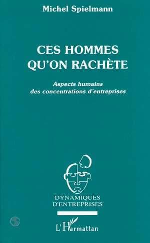 Ces hommes qu'on rachète : aspets humains des concentrations d'entreprises