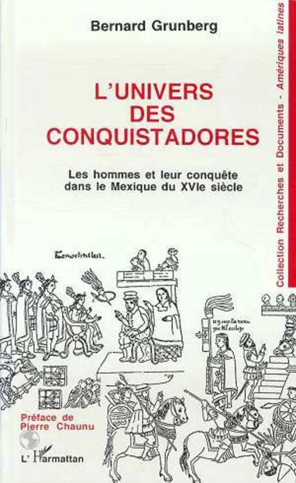 L'univers des conquistadores : les hommes et leur conquête dans le Mexique du XVIe siècle