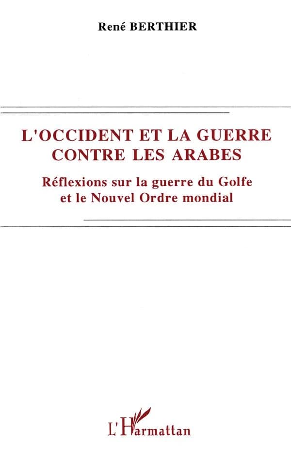 L'Occident et la guerre contre les Arabes : réflexions sur la guerre du Golfe et le nouvel ordre mondial