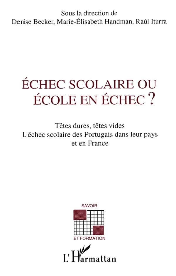Echec scolaire ou école en échec? : têtes dures, têtes vides : l'échec scolaire des Portugais dans leur pays et en France