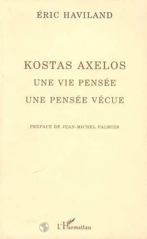 Kostas Axelos : une vie pensée, une pensée vécue
