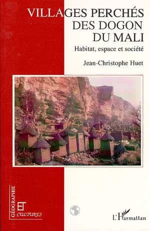 Villages perchés des Dogons du Mali : habitat, espace et société