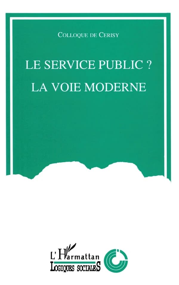 Le service public ?, la voie moderne : [colloque de Cerisy, 11-18 juin 1992]