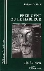 Peer Gynt ou Le hâbleur... : mise en scène de Jonathan Fox