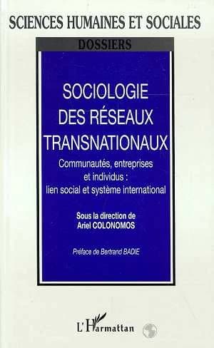 Sociologie des réseaux transnationaux : communautés, entreprises et individus : lien social et système international