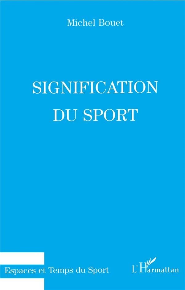 Signification du sport (Sixième éd.) Michel Bouet,...