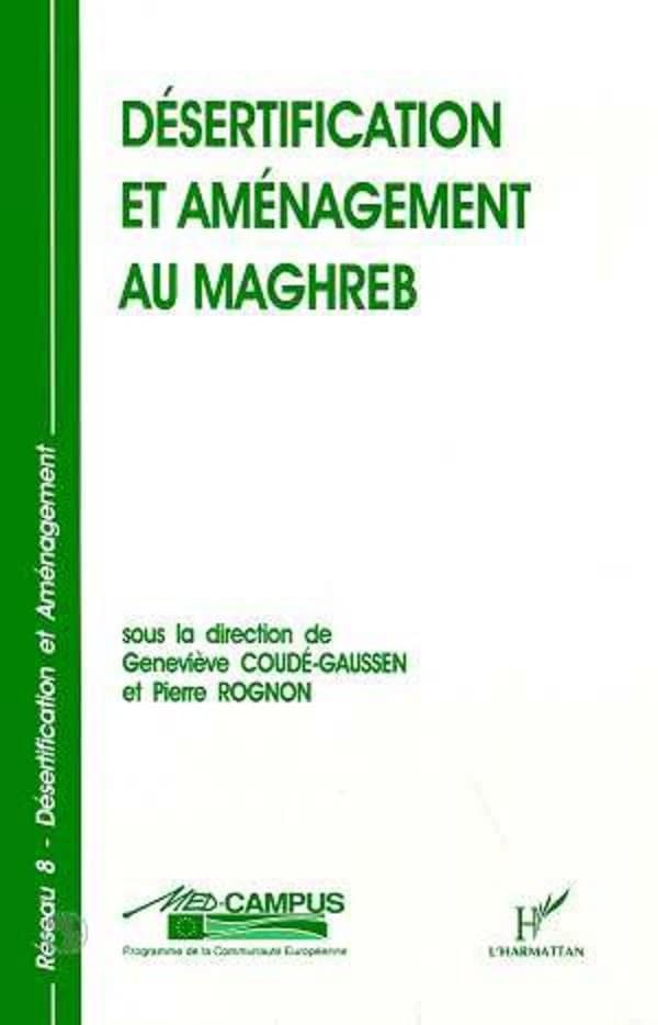 Désertification et aménagement au Maghreb : [cours des Séminaires 1993 de Médenine, Tunisie et d'Agadir, Maroc]