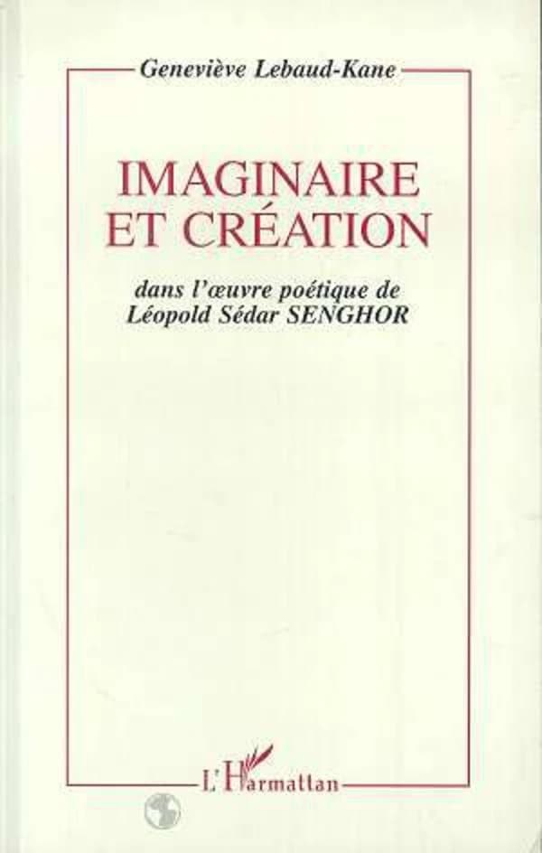 Imaginaire et création dans l'oeuvre poétique de Léopold Sédar Senghor