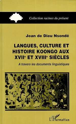 Langues, culture et histoire koongo aux XVIIe et XVIIIe siècles : à travers les documents linguistiques...