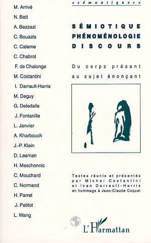 Sémiotique, phénoménologie, discours : du corps présent au sujet énonçant : en hommage à Jean-Claude Coquet