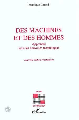 Des machines et des hommes : apprendre avec les nouvelles technologies (Nouv. éd. réactualisée) Monique Linard